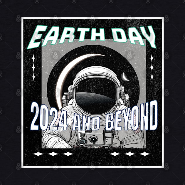 Earth Day 2024 and Beyond Eclipse Earth Sun Moon Astronaut space by Aurora X